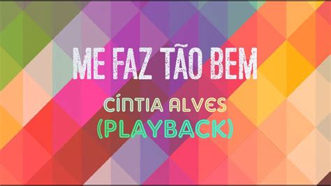 ME FAZ TÃO BEM Cíntia Alves Playback Letra YouTube