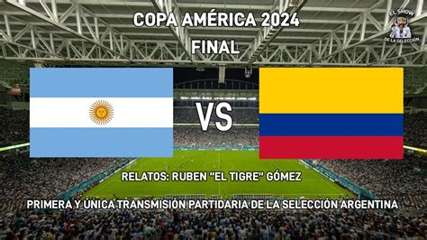 En Vivo Argentina Vs Colombia Final Copa Am Rica El Show De