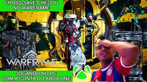 WARFRAME CROSS SAVE ENTRE PC E XBOX ONE YouTube