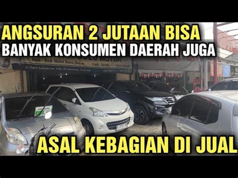 ANGSURAN 2 JUTAAN AJA BISA PUNYA MOBIL HARGA MOBIL BEKAS DI SHOWROOM