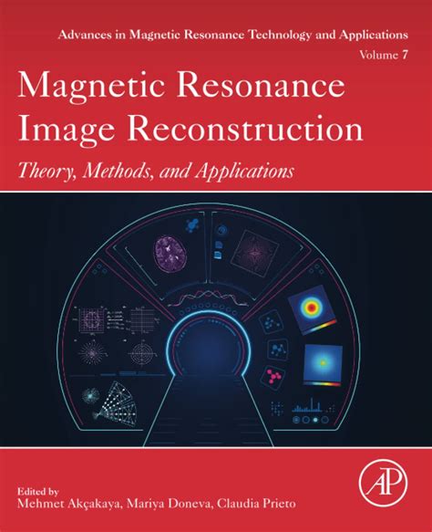 Magnetic Resonance Image Reconstruction Theory Methods And Applications Volume 7