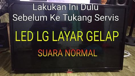 Belajar Servis Tv Led Lg Layar Gelap Suara Normal Youtube