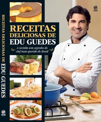 Livro Receitas Deliciosas De Edu Guedes Receitas Edu Guedes Site