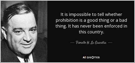 Fiorello H. La Guardia quote: It is impossible to tell whether ...