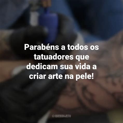 Frases para o Dia do Tatuador Parabéns a todos os tatuadores que