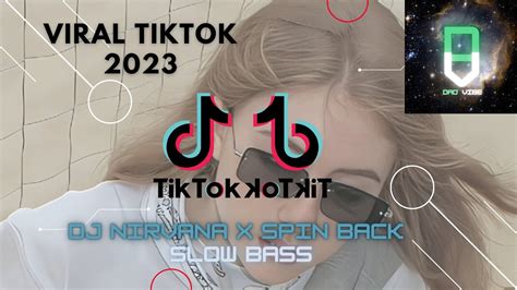 Dj NIRVANA X SPIN BACK SLOW BASS Viral Tiktok 2023 YouTube