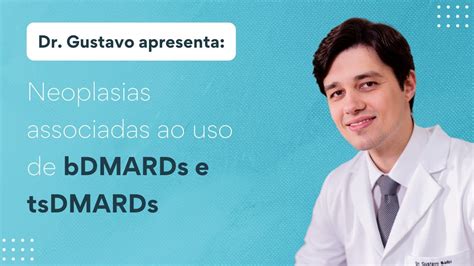 Neoplasias Associadas Ao Uso De Bdmards E Tsdmards Dr Gustavo