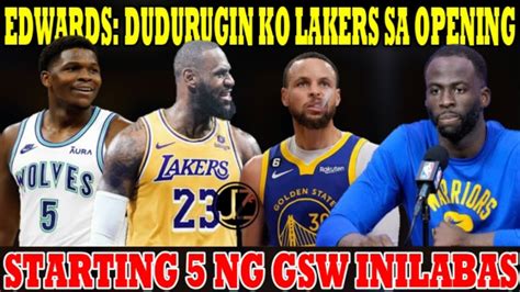 Edwards Dudurugin Ko Ang Lakers Sa Opening Nagbabala Gsw Starting 5