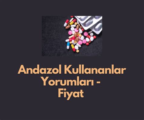 Andazol Kullananlar Yorumları (Etkisini Ne Zaman Gösterir) - Gncbilgi