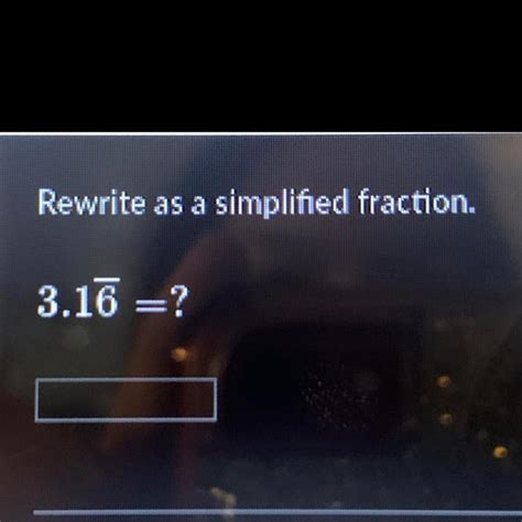 Rewrite This Repeating Decimal To A Simplified Fraction Please And