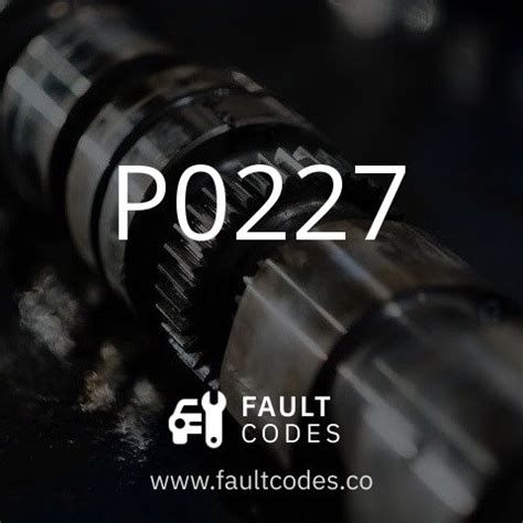 P0227 Fault Code Meaning | FaultCodes.co