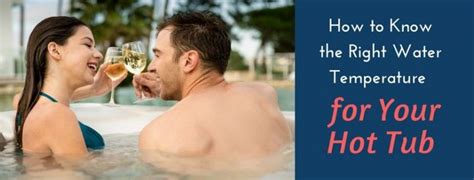 How To Know The Right Water Temperature For Your Hot Tub