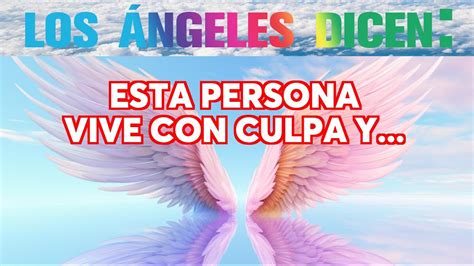 😇mensaje De Los Angeles Esta Persona Vive Con Culpa Y 💌Ángel Dice Youtube