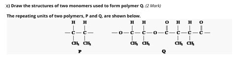 Solved C Draw The Structures Of Two Monomers Used To Form Polymer Q