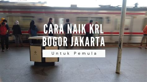 Cara Naik Krl Bogor Jakarta Untuk Pemula Yuri Adrian