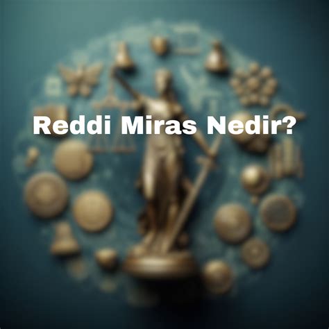 Reddi Miras Mirasın Reddi Nedir Hukuk Rehberi