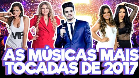 As Músicas Mais Tocadas Em 2017 Nacionais Youtube