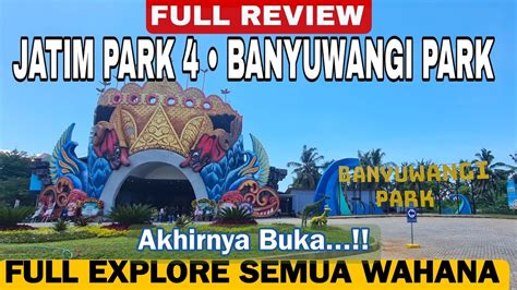 JATIM PARK 4 BANYUWANGI PARK FULL REVIEW HARGA TIKET DAN EXPLORE