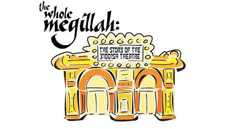 The Whole Megillah The Story Of The Yiddish Theatre My Jewish Learning