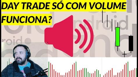 Day Trade S Volume Funciona Volume Voc Precisa Saber Usar Como