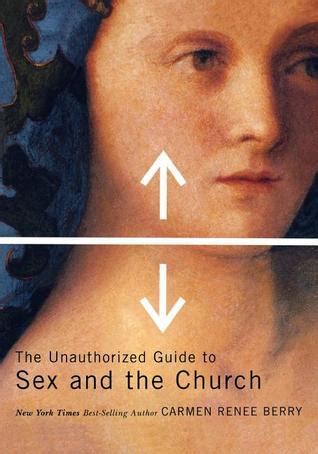 The Unauthorized Guide To Sex And The Church By Carmen Renee Berry