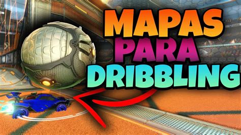 ROCKET LEAGUE Estos Son Los Mejores Mapas Para Dribble YouTube