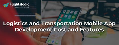 Logistics Transportation Mobile App Development Cost Features