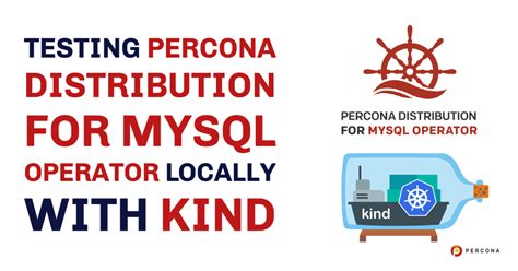 Testing Percona Distribution For MySQL Operator Locally With Kind