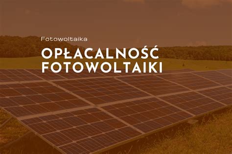 Jak sprawdzić opłacalność inwestycji w fotowoltaikę Sunway Polska