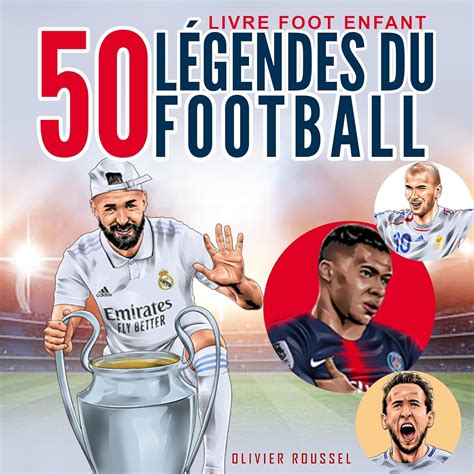 Livre Foot Enfant 50 Légendes Du Football Le Plus Grand Livre Des