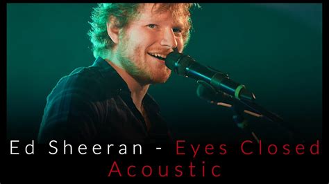 Ed Sheeran Eyes Closed Acoustic Youtube