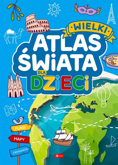 WIELKI ATLAS ŚWIATA DLA DZIECI flagi mapy ciekawos 13662305916