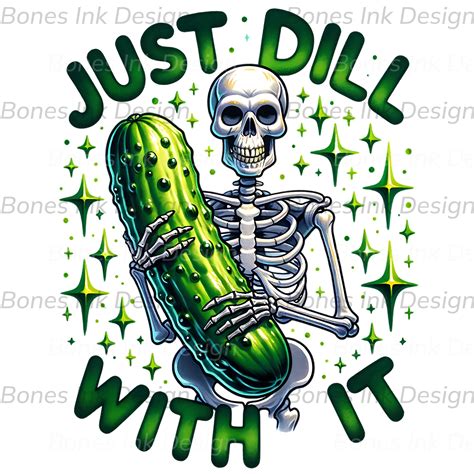 Dill With It Png Sublimation Skeleton Pickle Png Design Dill Pickle