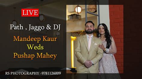 Live Ii Mandeep Kaur Weds Pushap Mahey Ii Path Jaggo Dj Ii Rs