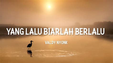 Yang Lalu Biarlah Berlalu Valdy Nyonk Lirik Youtube