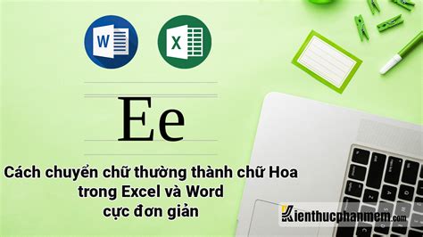 6 cách chuyển chữ thường thành chữ hoa trong Excel Word đơn giản KTPM