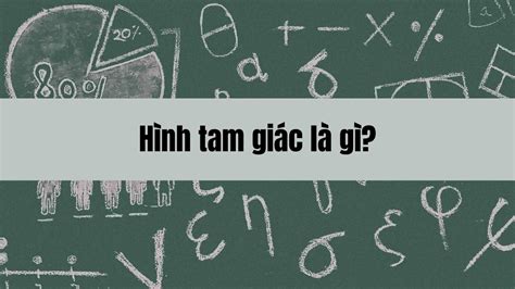 hinh tam giac la gi tinh chat  ban va cac cong thuc tinh