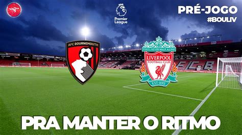 Pré Jogo Bournemouth Liverpool Pra Manter O Ritmo Youtube