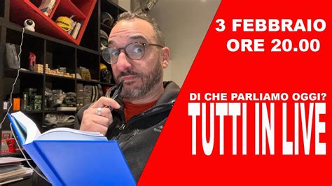 RUBRICA Tutti In Live DI CHE PARLIAMO OGGI YouTube