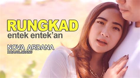 Rungkad Entek Eentekan Bajol Ndanu X Nova Ardana Official Music