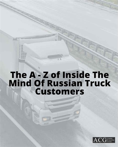The A - Z of Inside The Mind of Russian Truck Customers – ACG