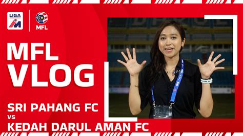 Malaysian Football League Mfl Vlog Sri Pahang Fc Lwn Kedah Darul