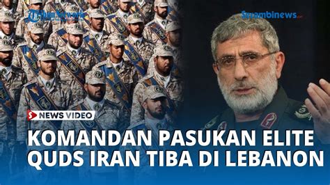 Komandan Pasukan Elite Quds Iran Tiba Di Lebanon Rencanakan Pembalasan