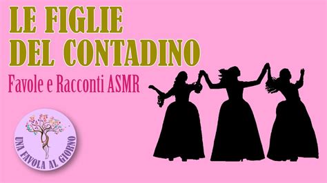 Fiabe E Favole Asmr Ita Le Figlie Del Contadino Una Nuova Fiaba