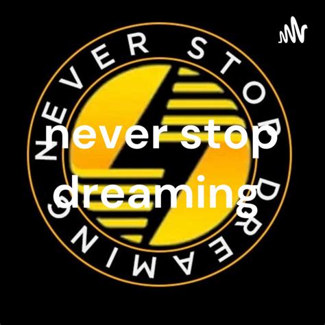 Never Stop Dreaming Podcast On Spotify