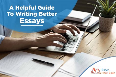 A Helpful Guide To Writing Better Essays In 2021 Blog Ehz