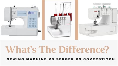 Sewing Machine Vs Serger Vs Coverstitch Youtube