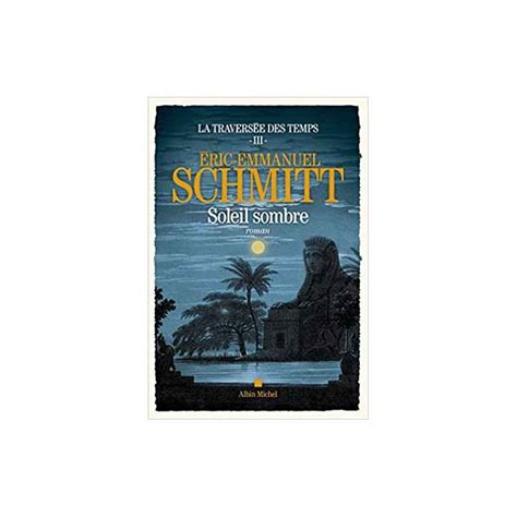 La Traversée des temps tome 3 Soleil sombre de Éric Emmanuel Schmitt