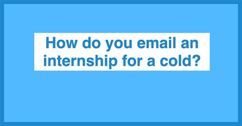 How To Cold Email An Internship For A Cold Anyleads