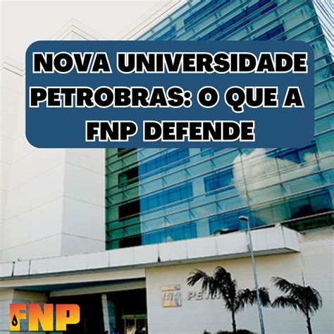 Nova Universidade Petrobras o que a FNP defende Federação Nacional